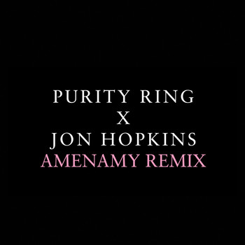 Purity Ring - Amenamy (Jon Hopkins Remix)