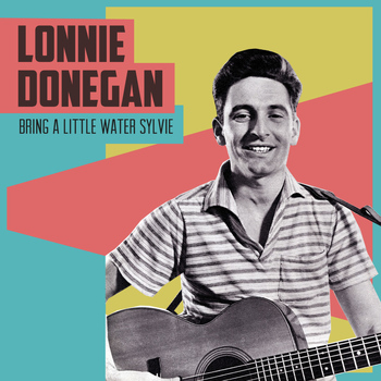Lonnie Donegan - Bring a Little Water Sylvie