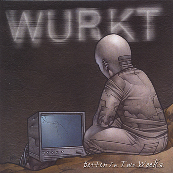 Wurkt - Better in Two Weeks