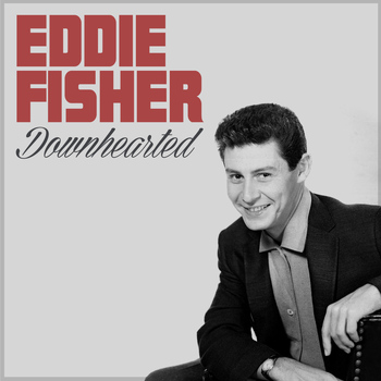 Eddie Fisher - Downhearted