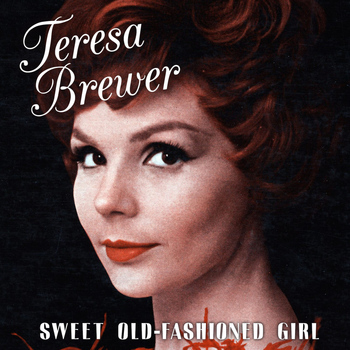 Teresa Brewer - Sweet Old-Fashioned Girl