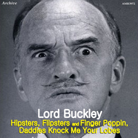 Lord Buckley - Hipsters, Flipsters and Finger Poppin, Daddies Knock Me Your Lobes