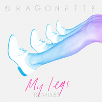 Dragonette - My Legs Remixes