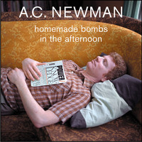A.C. Newman - Homemade Bombs In The Afternoon
