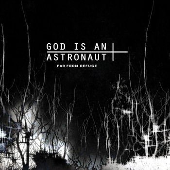 God is an Astronaut - Far from Refuge (2011 Remastered Edition)