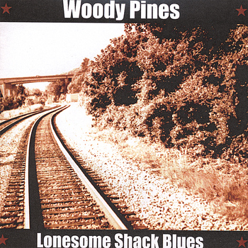 Woody Pines - Lonesome Shack Blues