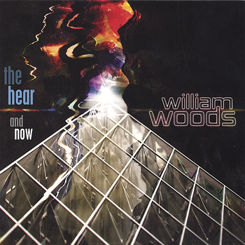 William Woods - The Hear and Now