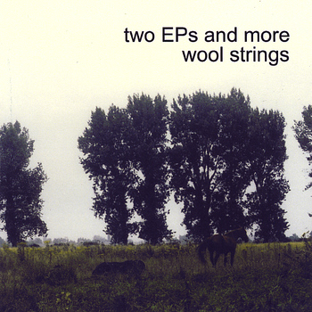 Wool Strings - Two EP's and More