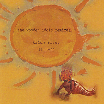 The Wooden Idols Remixes - Kalom Rises