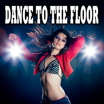 Various Artists - Dance to the Floor (Explicit)