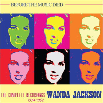 Wanda Jackson - Before the Music Died: The Complete Recordings 1954-62
