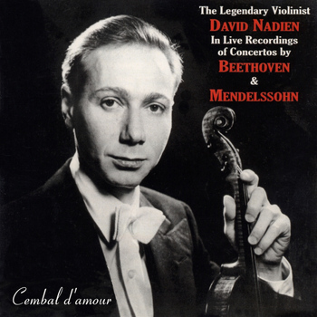 David Nadien - The Legendary Violinist David Nadien in Live Recordings of Concertos by Beethoven & Mendelssohn