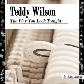 Teddy Wilson - The Way You Look Tonight