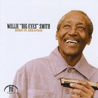 Willie "Big Eyes" Smith - Born in Arkansas
