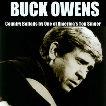 Buck Owens - Country Ballads By One of America's Top Singer