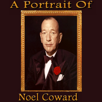 Noel Coward - A Portrait of Noel Coward