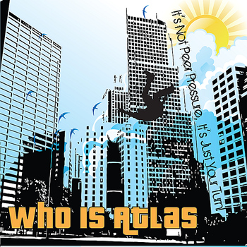 Who Is Atlas - It's Not Peer Pressure, It's Just Your Turn!