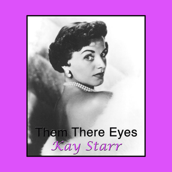 Kay Starr - Them There Eyes