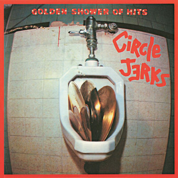 Circle Jerks - Golden Shower Of Hits (Explicit)