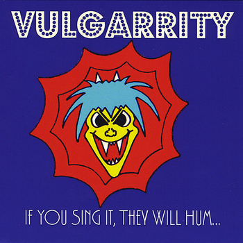 Vulgarrity - If You Sing It, They Will Hum...