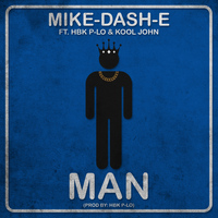 Mike-Dash-E - Man (feat. HBK P-Lo & Kool John) - Single