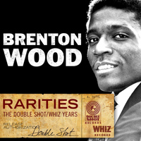 Brenton Wood - Rarities - The Double Shot/Whiz Years