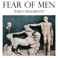 Fear of Men - Early Fragments