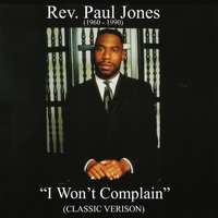 Rev. Paul Jones - I Won’t Complain (Classic Version Edit 2013)