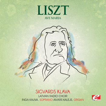 Franz Liszt - Liszt: Ave Maria (Digitally Remastered)
