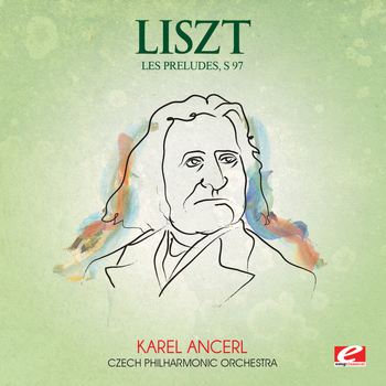 Franz Liszt - Liszt: Les Preludes, S. 97 (Digitally Remastered)