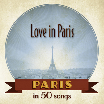 Artistes Divers - Paris: Love in Paris in 50 songs