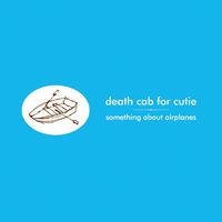 Death Cab for Cutie - Something About Airplanes (Explicit)