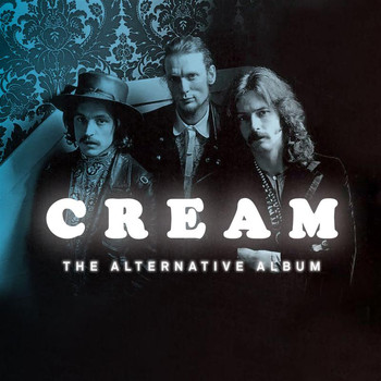 Cream - The Alternative Album