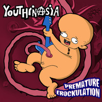 Youthinasia - Premature Erockulation (Explicit)