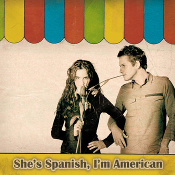 She's Spanish, I'm American - She's Spanish, I'm American