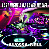 Alyssa Bell - Last Night a DJ Saved My Life