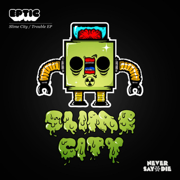 Eptic - Slime City / Trouble