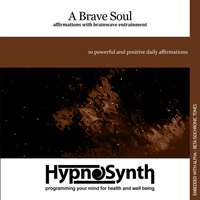 Hypnosynth - A Brave Soul: Affirmations With Brainwave Entrainment