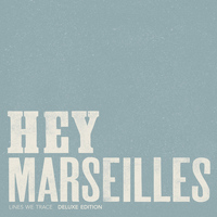 Hey Marseilles - Lines We Trace (Deluxe Edition)