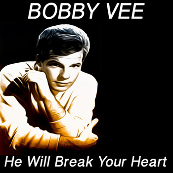 Bobby Vee - He Will Break Your Heart (Original Recordings)