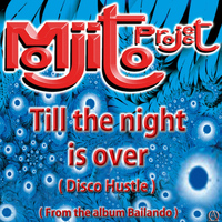 Mojito Project - Till The Night Is Over (Disco Hustle from the Album "Bailando")