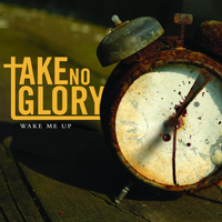 Take No Glory - Wake Me Up