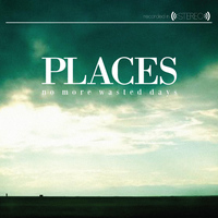 Places - No More Wasted Days