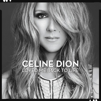 Céline Dion - Loved Me Back to Life