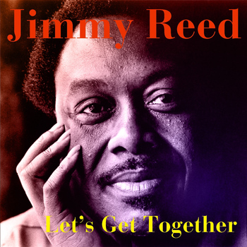 Jimmy Reed - Jimmy Reed: Let's Get Together