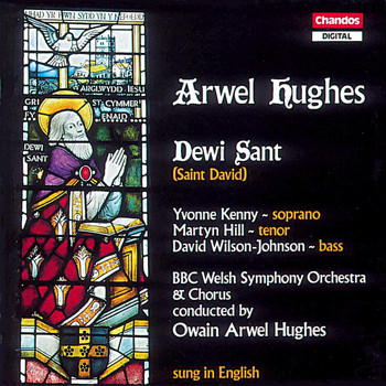 BBC Welsh Chorus / BBC Welsh Symphony Orchestra / Owain Arwel Hughes - Hughes: Dewi Sant (St. David)