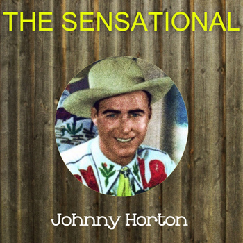 Johnny Horton - The Sensational Johnny Horton