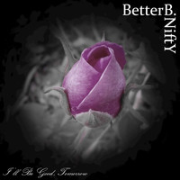 BetterB.NiftY - I'll Be Good, Tomorrow - Single