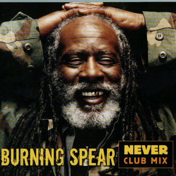 Burning Spear - Never Club Mix