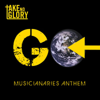 Take No Glory - GO (musicianaries anthem)